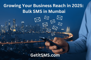 Growing Your Business Reach in 2025: Bulk SMS in Mumbai
