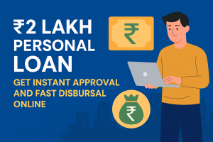 ₹2 Lakh Personal Loan: Get Instant Approval and Fast Disbursal Online