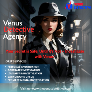 Need Answers? Choose the #1 Private Detective Agency in Gujarat – Venus Delivers Results
