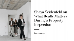 Shaya Seidenfeld on What Really Matters During a Property Inspection