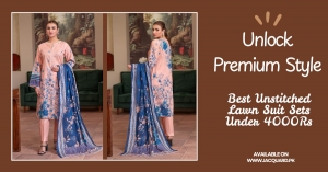 Unlock Premium Style: Best Unstitched Lawn Suit Sets Under 4000Rs