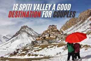 Is Spiti Valley a Good Destination for Couples