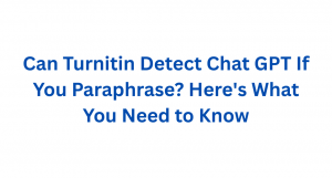 Can Turnitin Detect Chat GPT If You Paraphrase? Here's What You Need to Know