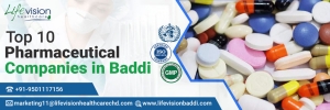 Top 10 Pharma Manufacturing Companies in Baddi | Lifevision Healthcare