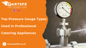 Top Pressure Gauge Types Used in Professional Catering Appliances