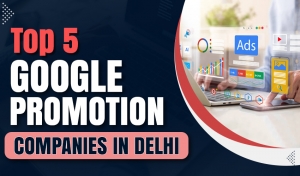 Top 5 Google Promotion Companies in Delhi