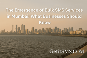 The Emergence of Bulk SMS Services in Mumbai: What Businesses Should Know