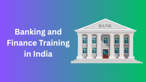 Banking and Finance Training in India: Scope, Opportunities, and Future Trends