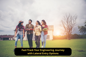 Fast-Track Your Engineering Journey with Lateral Entry Options