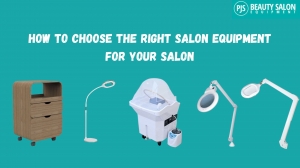 How to Choose the Right Salon Equipment for Your Salon
