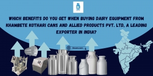 Which Benefits Do You Get When Buying Dairy Equipment from Khambete Kothari Cans and Allied Products Pvt. Ltd, a Leading Exporter in India?
