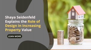 Shaya Seidenfeld Explains the Role of Design in Increasing Property Value