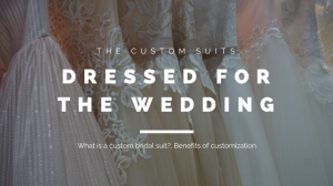 What is a custom bridal suit?, Benefits of customization