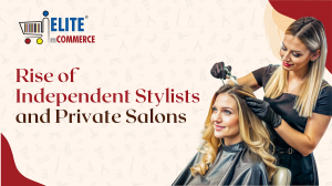 Rise of Independent Stylists and Private Salons | Elite mCommerce