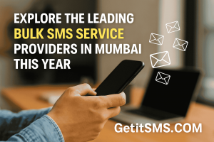 Explore the Leading Bulk SMS Service Providers in Mumbai This Year