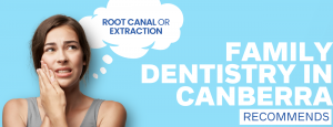 Root Canal Or Extraction: What Canberra Family Dentistry Recommends