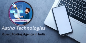 Best Guest Posting Agency in India – Astha Technologies for High-Quality Backlink