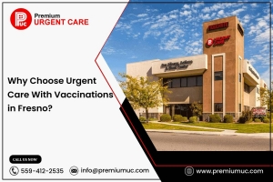 Why Choose Urgent Care With Vaccinations in Fresno? 