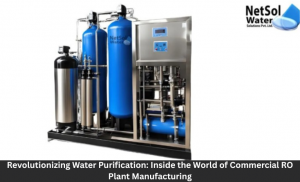 Revolutionizing Water Purification: Inside the World of Commercial RO Plant Manufacturing