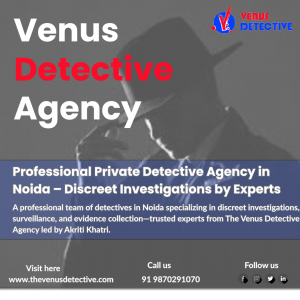 Unmask the Truth with the Leading Private Detective Agency in Noida