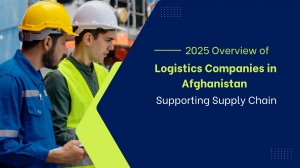 2025 Overview of Logistics Companies in Afghanistan Supporting Supply Chains