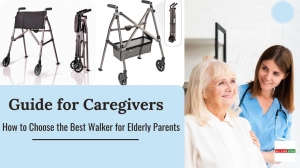 Guide for Caregivers: How to Choose the Best Walker for Elderly Parents