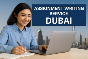 Assignment Writing Service in Dubai: Your Academic Success Partner