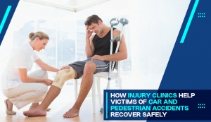 How Injury Clinics Help Victims of Car and Pedestrian Accidents Recover Safely