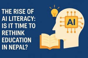 The Rise of AI Literacy: Is It Time to  Rethink Education in Nepal?
