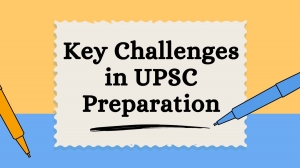 Key Challenges in UPSC Preparation and How to Overcome Them