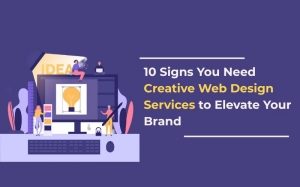 10 Signs You Need Creative Web Design Services to Elevate Your Brand