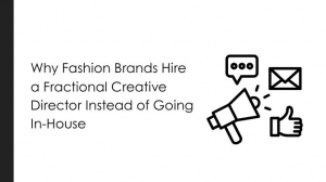 Why Fashion Brands Hire a Fractional Creative Director Instead of Going In-House