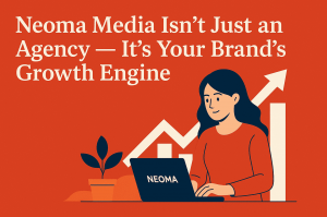 Neoma Media Isn’t Just an Agency — It’s Your Brand’s Growth Engine
