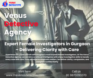 Locate the Best Female Detective Agency in Gurgaon – The Venus Detective Agency