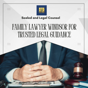 Family Lawyer Windsor for Trusted Legal Guidance