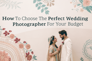 How to Choose the Perfect Wedding Photographer for Your Budget