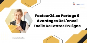 Facteur24.co Partage 6 Avantages De L'envoi Facile De Lettres En Ligne