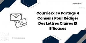 Courrierx.co Partage 4 Conseils Pour Rédiger Des Lettres Claires Et Efficaces