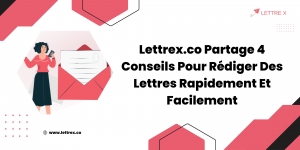 Lettrex.co Partage 4 Conseils Pour Rédiger Des Lettres Rapidement Et Facilement