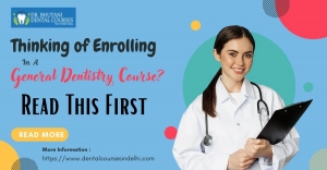 Thinking of Enrolling in a General Dentistry Course? Read This First