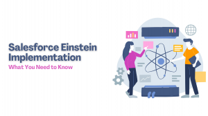 Salesforce Einstein Implementation: What You Need to Know