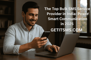 The Top Bulk SMS Service Provider in India: Powering Smart Communication in 2025
