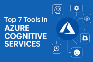 Top 7 Tools in Azure Cognitive Services You Should Know in 2025