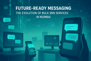 Future-Ready Messaging: The Evolution of Bulk SMS Services in Mumbai