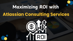 Maximizing ROI with Atlassian Consulting Services : A Strategic Guide for Tech Leaders