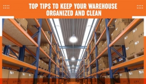 Top Tips to Keep Your Warehouse Organised and Clean