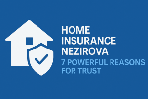 Home Insurance Nezirova: 7 Powerful Reasons for Trust