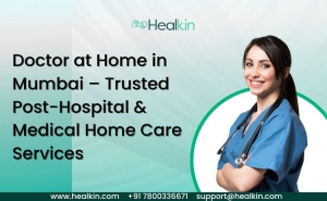 Doctor at Home in Mumbai: Get Trusted Medical Home Care Services with Healkin.