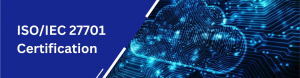 ISO/IEC 27701 Certification: The Global Standard for Data Privacy