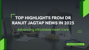 Top Highlights from Dr Ranjit Jagtap News in 2025: Advancing Affordable Heart Care